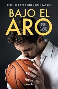 libro, baloncesto, pau, gasol, bajo el aro, bajo, aro. biografia, biografía