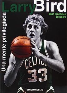 larry, bird, mente, privilegiada, libro, baloncesto, biografía, biografia